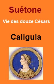 Illustration: Vie des douze Césars-Livre IV Caligula - Suétone