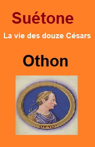 Suétone - Vie des douze Césars-Livre VIII Othon