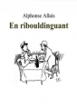Alphonse Allais: En Ribouldinguant