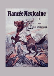 Louis Boussenard - Juana, la fiancée mexicaine (Tome 1)