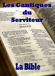 la bible - Les Cantiques du Serviteur