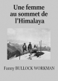 Fanny Bullock workman: Une femme au sommet de l'Himalaya