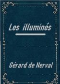 Gérard de Nerval: Les illuminés