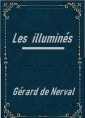 Gérard de Nerval: Les illuminés