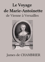 James de Chambrier - Le Voyage de Marie Antoinette de Vienne à Versailles