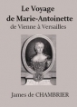 James de Chambrier: Le Voyage de Marie Antoinette de Vienne à Versailles