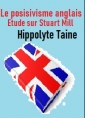 Hippolyte Taine: Le positivisme anglais-Etude sur Stuart Mill