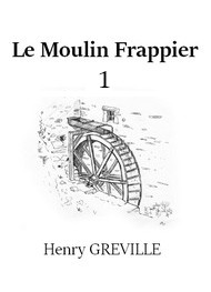Illustration: Le Moulin Frappier (Première partie) - Henry Gréville