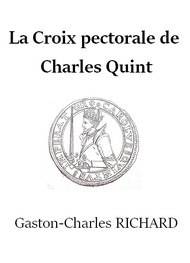 Illustration: La Croix pectorale de Charles Quint - Gaston charles Richard