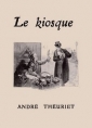 André Theuriet: Le Kiosque