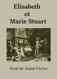 Paul de Saint Victor - Elisabeth et Marie Stuart