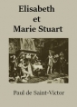 Paul de Saint Victor: Elisabeth et Marie Stuart
