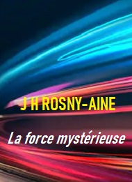 Illustration: La force mystérieuse - Joseph  henry Rosny_aîné
