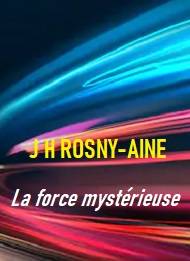 Illustration: La force mystérieuse - Joseph henry Rosny_aîné