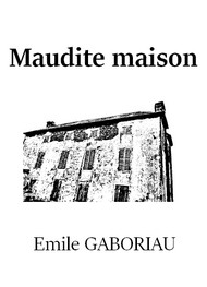 Illustration: Maudite maison (Version 2) - Emile Gaboriau