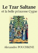 Alexandre Pouchkine: Conte du Tzar Saltane et de la belle princesse Cygne 