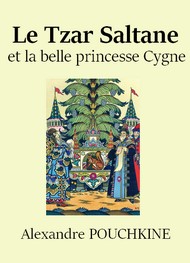 Alexandre Pouchkine - Conte du Tzar Saltane et de la belle princesse Cygne 