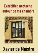 Xavier De maistre: Expédition nocturne autour de ma chambre