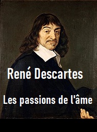 René Descartes - Les Passions de l'âme