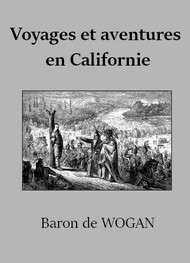 Emile de  Wogan - Voyages et Aventures en Californie