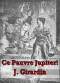 Jules Girardin: Ce Pauvre Jupiter