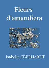 Isabelle Eberhardt - Fleurs d'amandiers