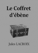 Jules Lacroix: Le Coffret d'ébène