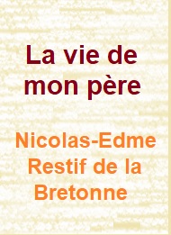 Nicolas edmé  restif de la bretonne - La vie de mon père