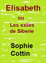 Sophie Cottin - Elisabeth ou Les exilés de Sibérie