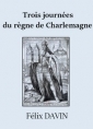 Félix Davin: Trois journées du règne de Charlemagne