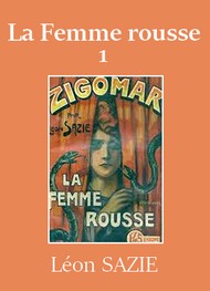 Léon Sazie - Zigomar – Livre 4 – La Femme rousse (première partie)