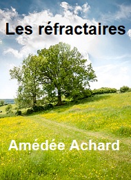 Amédée Achard - Les Réfractaires