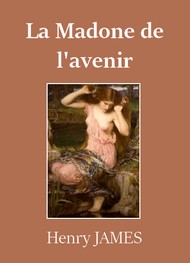 Henry James - La Madone de l'avenir