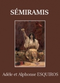 Adèle et alphonse Esquiros: Sémiramis