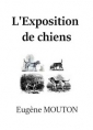 Eugène Mouton: L'Exposition de chiens