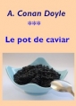 Arthur Conan Doyle: Le pot de caviar