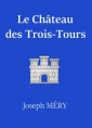 Joseph Mery: Le Château des Trois-Tours