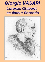 Giorgio Vasari - Vies..., Lorenzo Ghiberti, sculpteur florentin