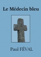 Paul Féval: Le Médecin bleu