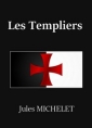 Jules Michelet: Les Templiers