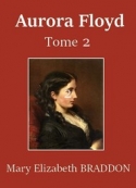 Mary Elizabeth Braddon: Aurora Floyd (Tome 2)