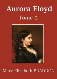 Mary Elizabeth Braddon - Aurora Floyd (Tome 2)