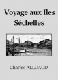 Charles Alluaud: Voyage au Iles Séchelles