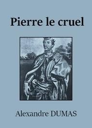 Alexandre Dumas - Pierre le cruel