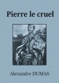 Alexandre Dumas: Pierre le cruel