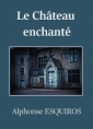 Alphonse Esquiros: Le Château enchanté