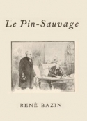 René Bazin: Le Pin sauvage