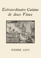 Pierre Loti: Extraordinaire cuisine de deux vieux