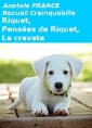 Anatole France: Recueil Crainquebille, 03, 04, 05, Riquet, La cravate