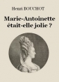 Henri Bouchot: Marie-Antoinette était-elle jolie ?